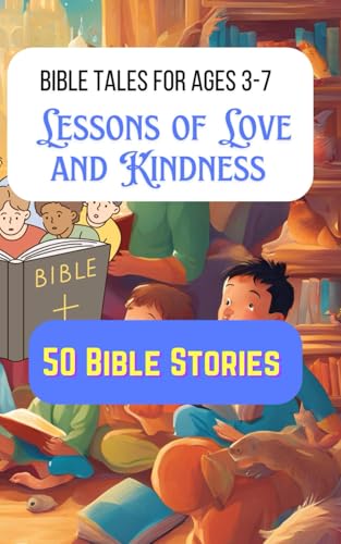 Bible Tales for Ages 3-7 | Lessons of Love and Kindness Bible Tales for Ages 3-7 | Lessons of Love and Kindness von Independently published