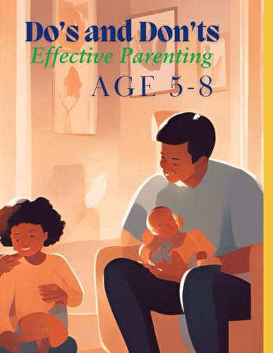 Do’s and Don’ts of Effective Parenting (Ages 5-8) | Parenting Handbook: Parenting Guide von Independently published