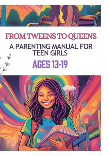 From Tweens to Queens: A Parenting Manual for Teen Girls Ages 13-19: Parenting Handbook From Tweens to Queens: A Parenting Manual for Teen Girls Ages 13-19: Parenting Handbook von Independently published