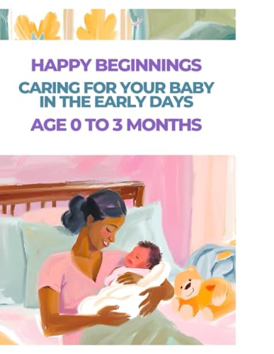 Happy Beginnings: Caring for Your Baby in the Early Days : Age 0 to 3 Months: Parents Guide Handbook Happy Beginnings: Caring for Your Baby in the Early Days : Age 0 to 3 Months: Parents Guide Handbook von Independently published
