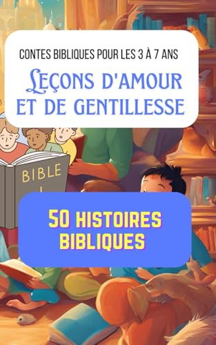 Leçons d'amour et de gentillesse | Contes bibliques pour les 3 à 7 ans: 50 histoires bibliques Leçons d'amour et de gentillesse | Contes bibliques pour les 3 à 7 ans: 50 histoires bibliques von Independently published