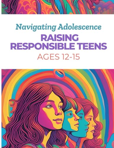 Navigating Adolescence: Raising Responsible Teens Ages 12-15 Navigating Adolescence: Raising Responsible Teens Ages 12-15 von Independently published