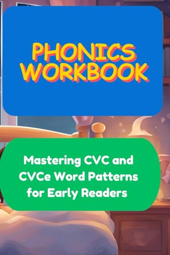 Phonics Workbook: Mastering CVC and CVCe Word Patterns for Early Readers: Mastering Phonics: Unlocking CVC & CVCe Word Patterns for Early Readers Phonics Workbook: Mastering CVC and CVCe Word Patterns for Early Readers: Mastering Phonics: Unlocking CVC & CVCe Word Patterns for Early Readers von Independently published