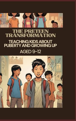 The Preteen Transformation: Teaching Kids About Puberty and Growing Up Aged 9-12: Parents and Teachers Guide The Preteen Transformation: Teaching Kids About Puberty and Growing Up Aged 9-12: Parents and Teachers Guide von Independently published