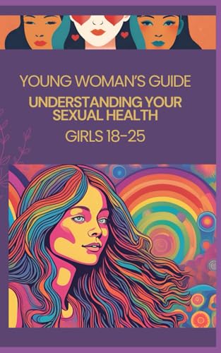 Young Woman’s Guide to Sexual Health (Ages 18-25): Girls Handbook Guide von Independently published