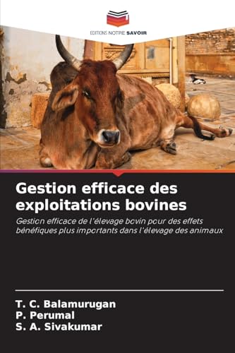 Gestion efficace des exploitations bovines: Gestion efficace de l'élevage bovin pour des effets bénéfiques plus importants dans l'élevage des animaux von Editions Notre Savoir