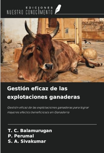 Gestión eficaz de las explotaciones ganaderas: Gestión eficaz de las explotaciones ganaderas para lograr mayores efectos beneficiosos en Ganadería von Ediciones Nuestro Conocimiento