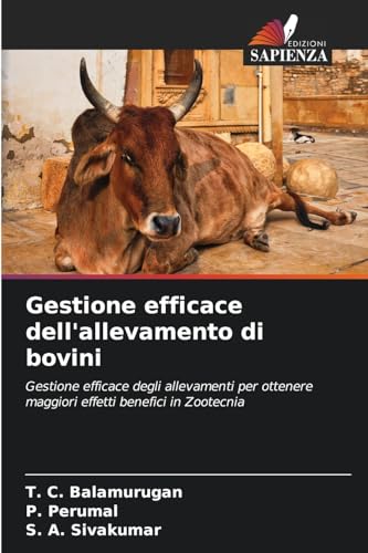 Gestione efficace dell'allevamento di bovini: Gestione efficace degli allevamenti per ottenere maggiori effetti benefici in Zootecnia von Edizioni Sapienza