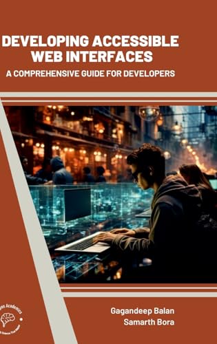 Developing Accessible Web Interfaces: A Comprehensive Guide For Developers von Wordpen Academics