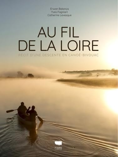 Au fil de la Loire: Récit d'une descente en canoë-bivouac