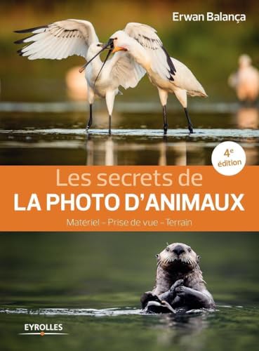 Les secrets de la photo d'animaux, 4e édition: Matériel - Prise de vue - Terrain von EYROLLES