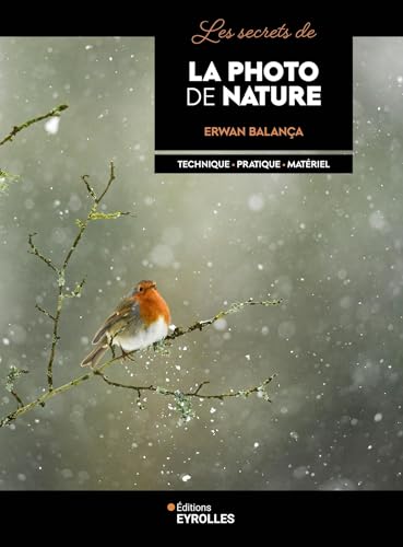 Les secrets de la photo de nature: Technique - Pratique - Matériel von EYROLLES