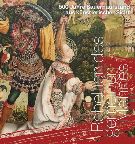 Rebellion des gemeinen Mannes. 500 Jahre Bauernaufstand aus künstlerischer Sicht: Kat. Kunsthalle Vogelmann Heilbronn Rebellion des gemeinen Mannes. 500 Jahre Bauernaufstand aus künstlerischer Sicht: Kat. Kunsthalle Vogelmann Heilbronn von Snoeck