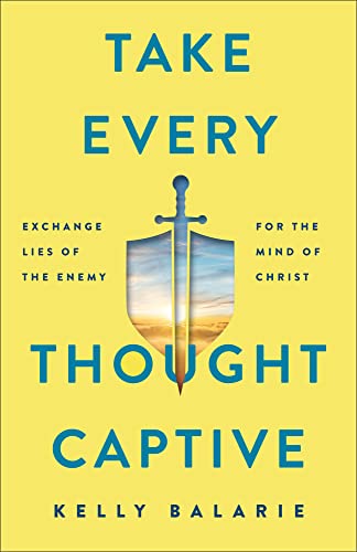 Take Every Thought Captive: Exchange Lies of the Enemy for the Mind of Christ von Baker Books