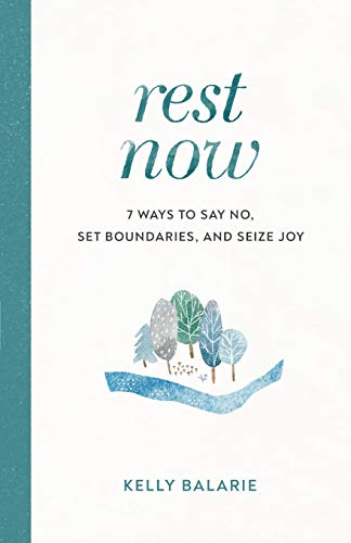 Rest Now: 7 Ways to Say No, Set Boundaries, and Seize Joy von Baker Books