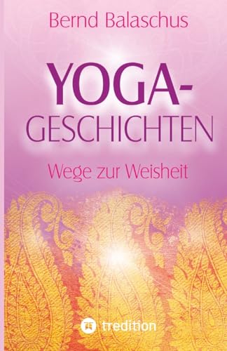 Yoga-Geschichten: Wege zur Weisheit von tredition