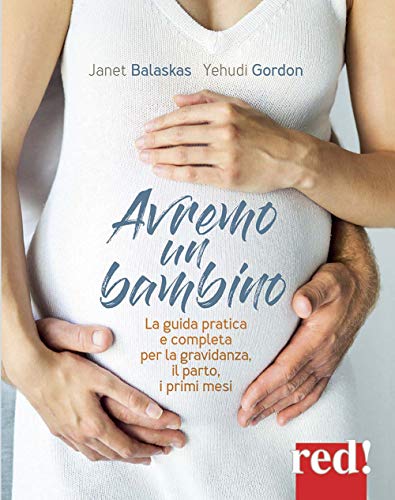 Avremo un bambino. La guida pratica e completa per la gravidanza, il parto, i primi mesi (Genitori e figli) von ARZER