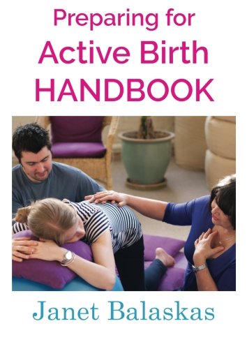 Preparing for Active Birth Handbook: Essential information for making empowered choices