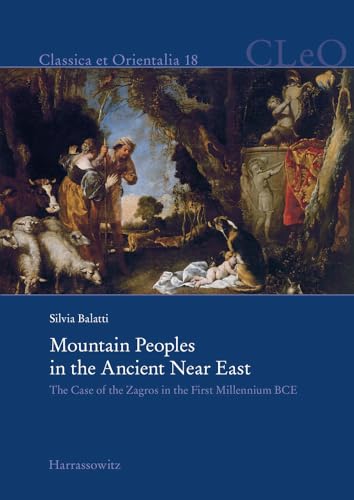 Mountain Peoples in the Ancient Near East: The Case of the Zagros in the First Millennium BCE (Classica et Orientalia)