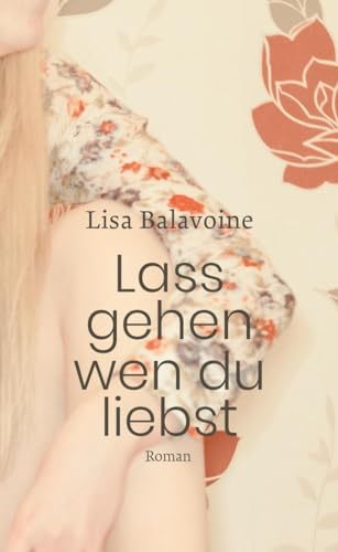 Lass gehen, wen du liebst (Oktaven: Die literarische Reihe für Kunst im Leben und Lebenskunst) Lass gehen, wen du liebst (Oktaven: Die literarische Reihe für Kunst im Leben und Lebenskunst)