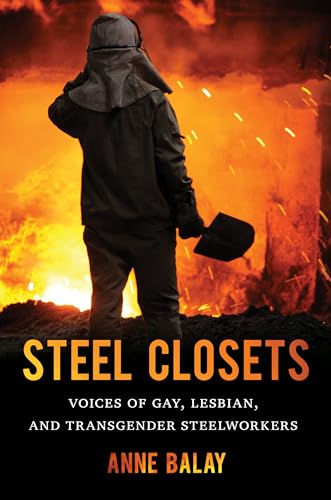 Steel Closets: Voices of Gay, Lesbian, and Transgender Steelworkers