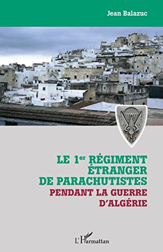 Le 1er régiment étranger de parachutistes pendant la guerre d'Algérie von Editions L'Harmattan