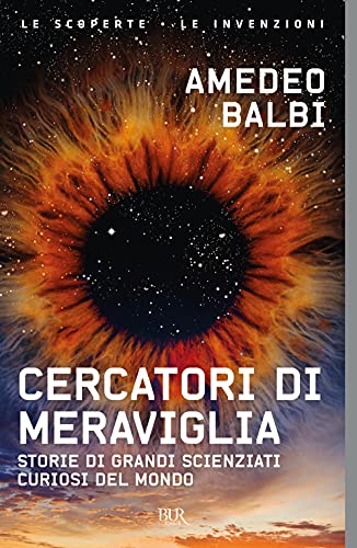 Cercatori di meraviglia. Storie di grandi scienziati curiosi del mondo (BUR Le scoperte, le invenzioni) von Rizzoli