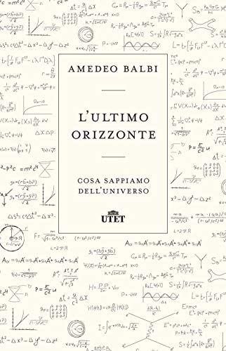 L'ultimo orizzonte. Cosa sappiamo dell'universo von UTET