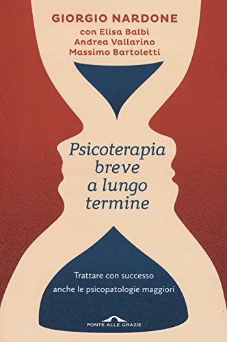 Psicoterapia breve a lungo termine. Trattare con successo anche le piscopatologie maggiori (Saggi di terapia breve)