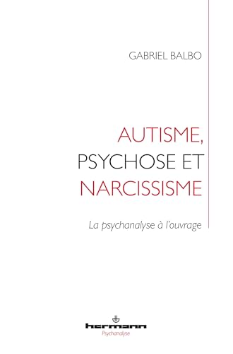 Autisme, psychose et narcissisme: La psychanalyse à l'ouvrage von HERMANN