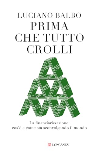 Prima che tutto crolli. La finanziarizzazione: cos'è e come sta sconvolgendo il mondo (Nuovo Cammeo) von Longanesi