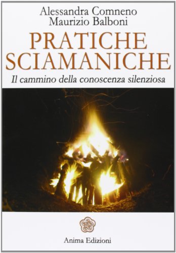 Pratiche sciamaniche. Il cammino della conoscenza silenziosa (La medicina per l'anima) von Anima Edizioni