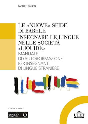 Le «nuove» sfide di Babele. Insegnare le lingue nelle società «liquide». Manuale di (auto)formazione per insegnanti di lingue straniere (Glottodidattica) von UTET Università