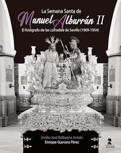 La Semana Santa de Manuel Albarrán II: El fotógrafo de las cofradías de Sevilla von Ediciones Alfar S.A.