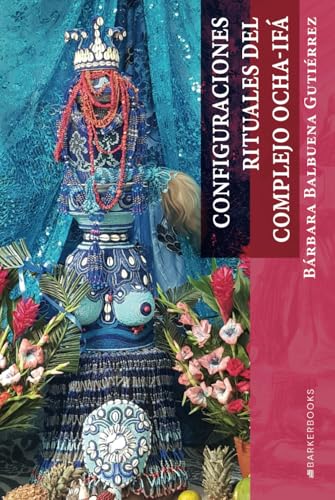 Configuraciones rituales del complejo Ocha-Ifá von Barker Publishing LLC