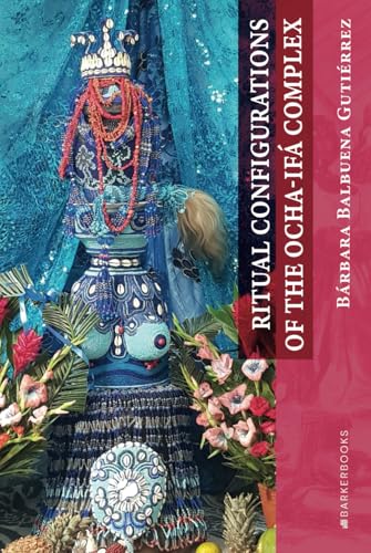 Ritual Configurations of the Ocha-Ifá Complex von Barker Publishing LLC