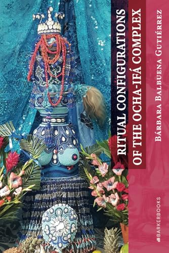 Ritual Configurations of the Ocha-Ifá Complex von Barker Publishing LLC
