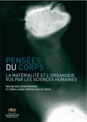 Pensees du Corps. la Materialite et l'Organique Vus par les Sciences Sociales: Matérialité et l’organique vus par les sciences humaines (La)