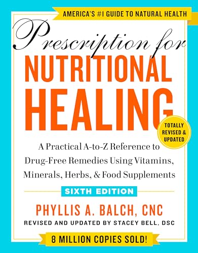 Prescription for Nutritional Healing, Sixth Edition: A Practical A-to-Z Reference to Drug-Free Remedies Using Vitamins, Minerals, Herbs, & Food Supplements von Avery