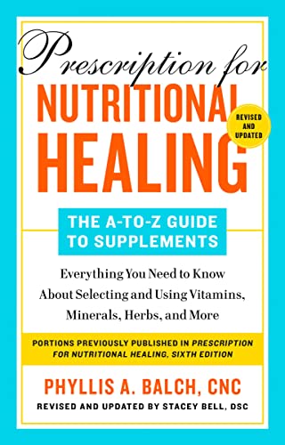 Prescription for Nutritional Healing: The A-to-Z Guide to Supplements, 6th Edition: Everything You Need to Know About Selecting and Using Vitamins, Minerals, Herbs, and More von Penguin Publishing Group