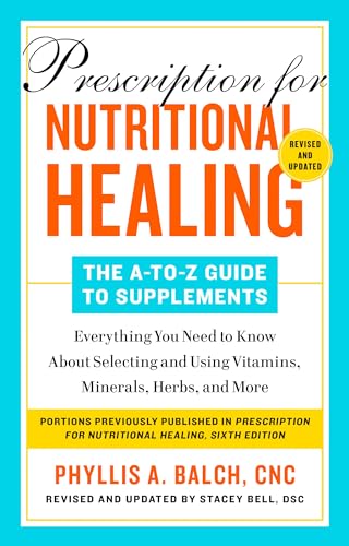 Prescription for Nutritional Healing: The A-to-Z Guide to Supplements, 6th Edition: Everything You Need to Know About Selecting and Using Vitamins, Minerals, Herbs, and More von Readerlink