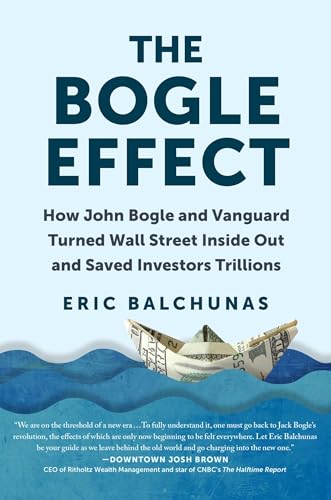 The Bogle Effect: How John Bogle and Vanguard Turned Wall Street Inside Out and Saved Investors Trillions The Bogle Effect: How John Bogle and Vanguard Turned Wall Street Inside Out and Saved Investors Trillions
