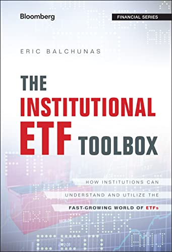 The Institutional ETF Toolbox: How Institutions Can Understand and Utilize the Fast-Growing World of ETFs (Bloomberg Financial) von Wiley