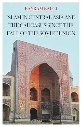 Islam in Central Asia and the Caucasus Since the Fall of the Soviet Union (CERI: Comparative Politics and International Studies Series) von C Hurst & Co Publishers Ltd