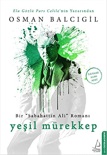 Yesil Mürekkep: Bir Sabahattin Ali Romani: Bir "Sabahattin Ali" Romanı Yesil Mürekkep: Bir Sabahattin Ali Romani: Bir "Sabahattin Ali" Romanı