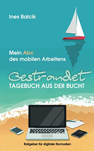 Gestrandet – Tagebuch aus der Bucht: Mein Abc des mobilen Arbeitens