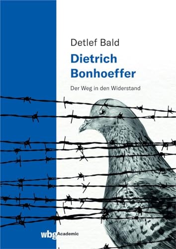 Dietrich Bonhoeffer: Der Weg in den Widerstand von wbg academic