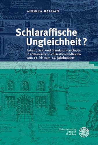 Schlaraffische Ungleichheit?: Arbeit, Geld und Standesunterschiede in romanischen Schlaraffenlandtexten vom 12. bis zum 18. Jahrhundert (Studia Romanica) von Universitätsverlag Winter GmbH Heidelberg