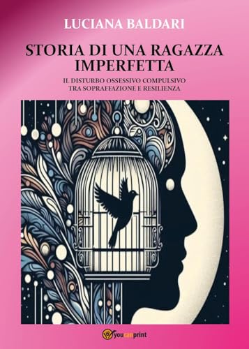 Storia di una ragazza imperfetta. Il disturbo ossessivo compulsivo tra sopraffazione e resilienza von Youcanprint
