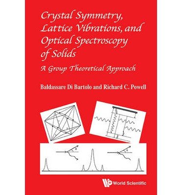 [(Crystal Symmetry, Lattice Vibrations and Optical Spectroscopy of Solids : A Group Theoretical Approach)] [By (author) Baldassare Di Bartolo ] published on (July, 2014) von World Scientific Publishing Co Pte Ltd